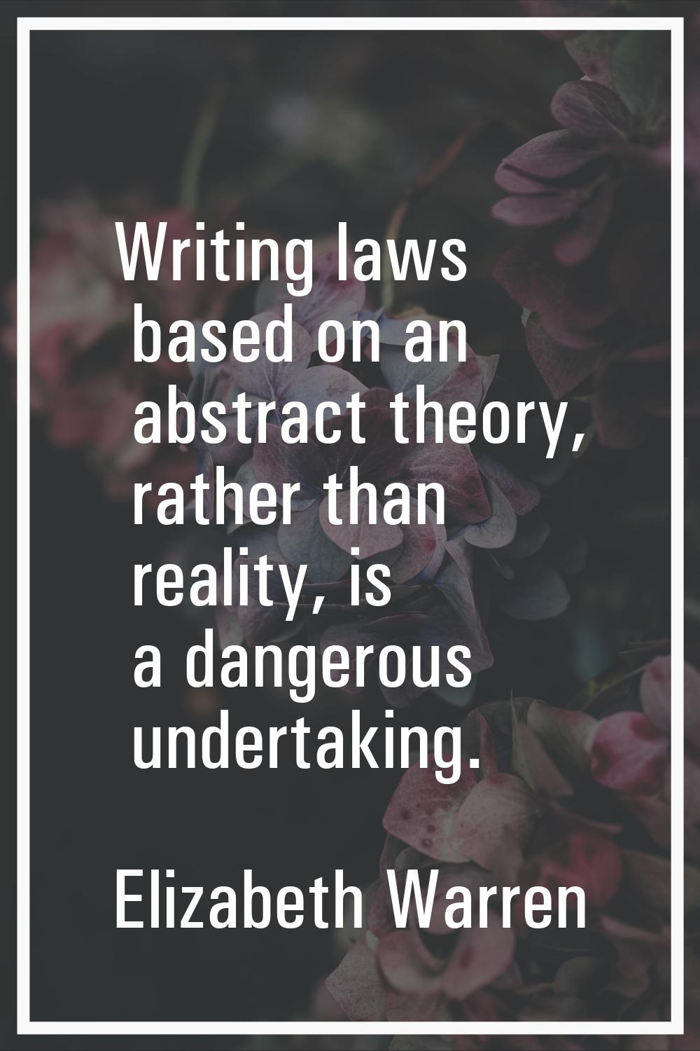 Writing laws based on an abstract theory, rather than reality, is a dangerous undertaking.