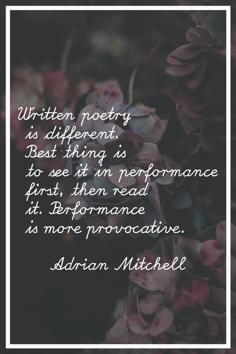 Written poetry is different. Best thing is to see it in performance first, then read it. Performanc
