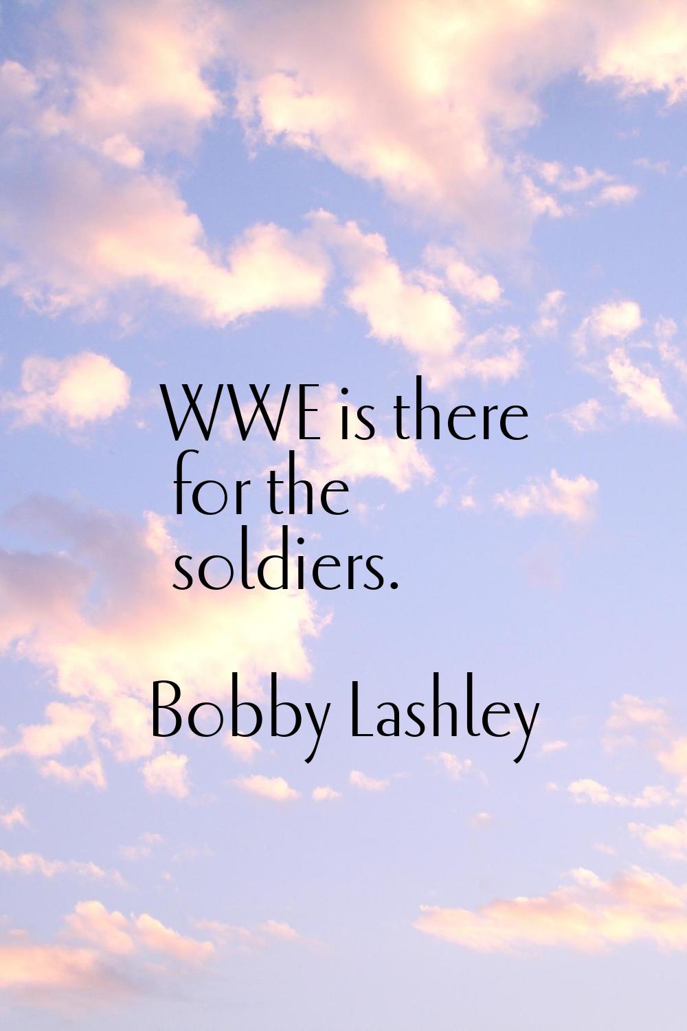 WWE is there for the soldiers.