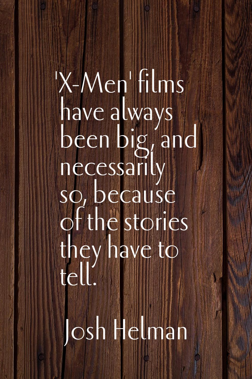 'X-Men' films have always been big, and necessarily so, because of the stories they have to tell.