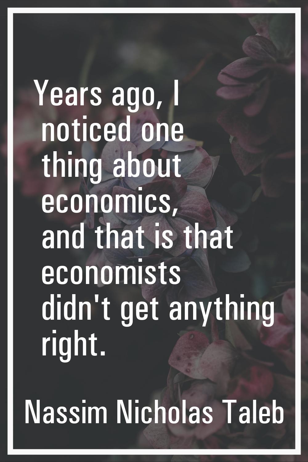 Years ago, I noticed one thing about economics, and that is that economists didn't get anything rig