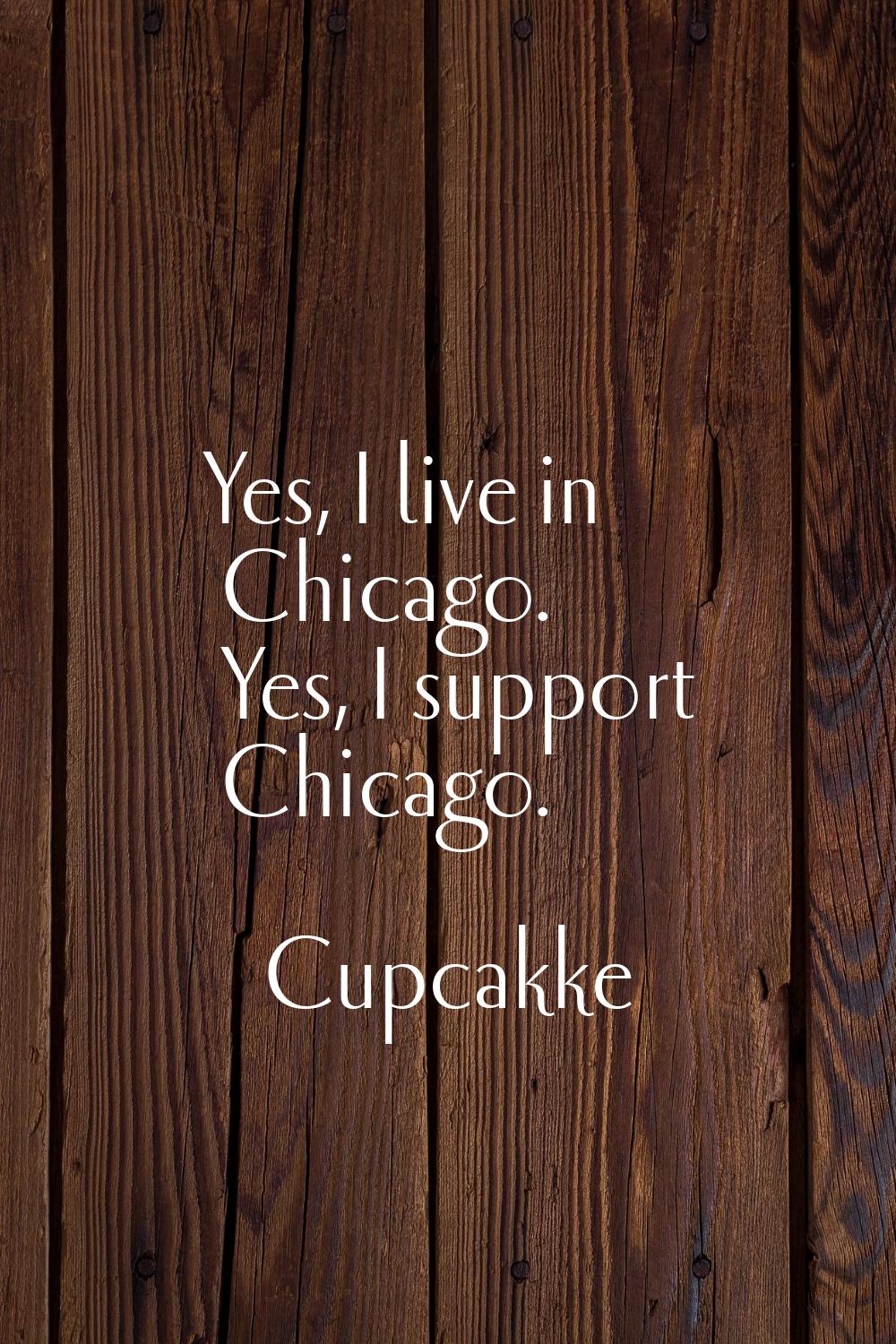 Yes, I live in Chicago. Yes, I support Chicago.