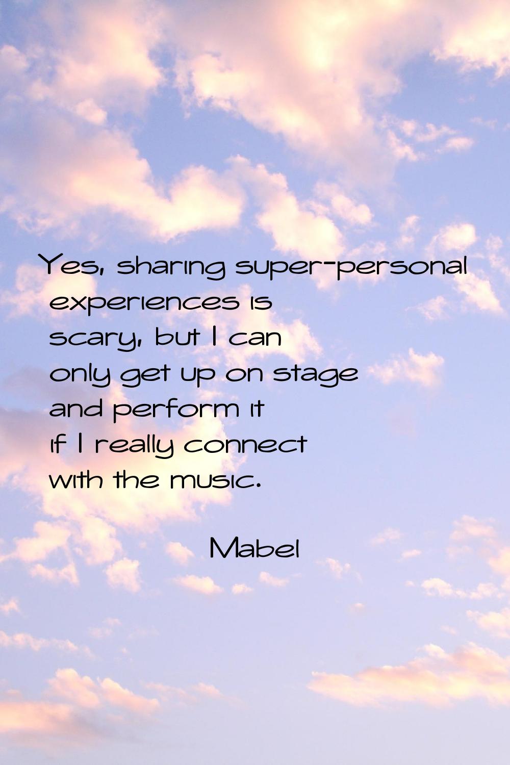 Yes, sharing super-personal experiences is scary, but I can only get up on stage and perform it if 