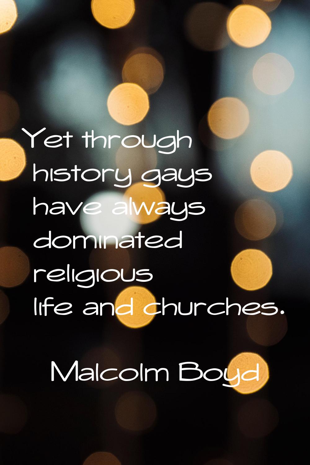Yet through history gays have always dominated religious life and churches.