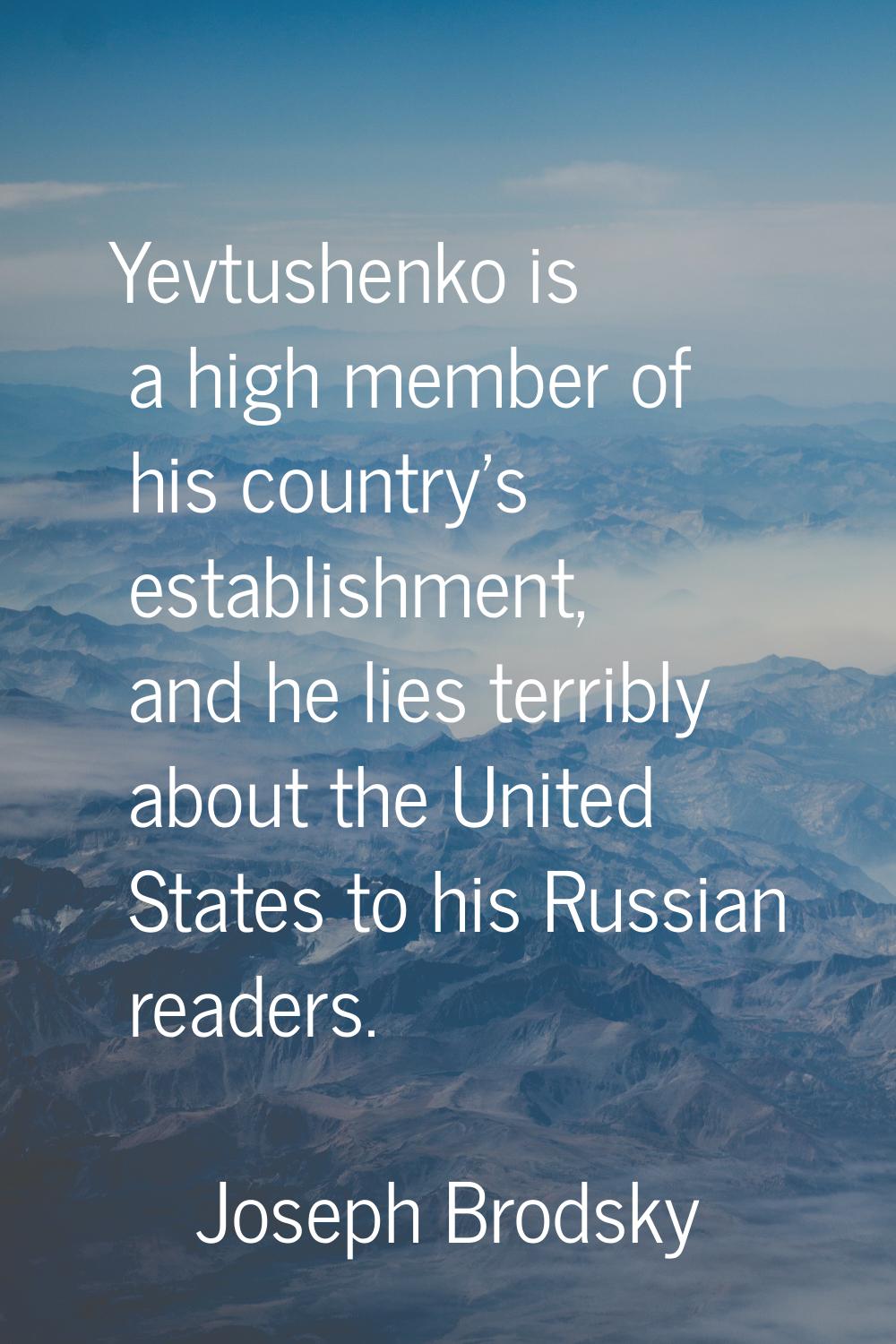 Yevtushenko is a high member of his country's establishment, and he lies terribly about the United 