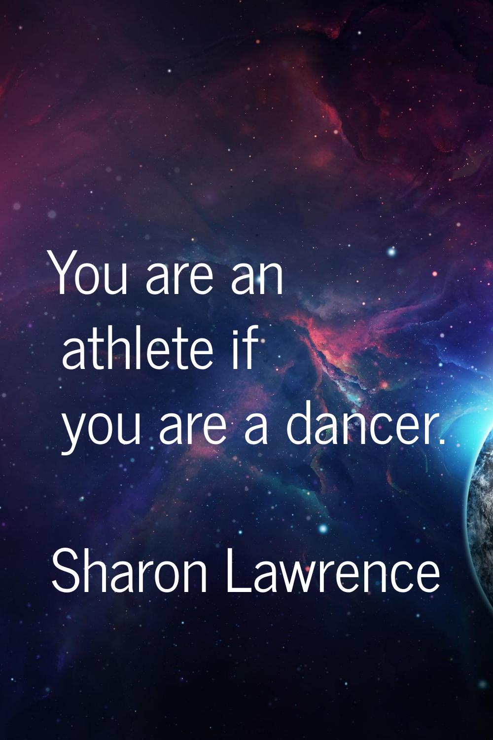 You are an athlete if you are a dancer.