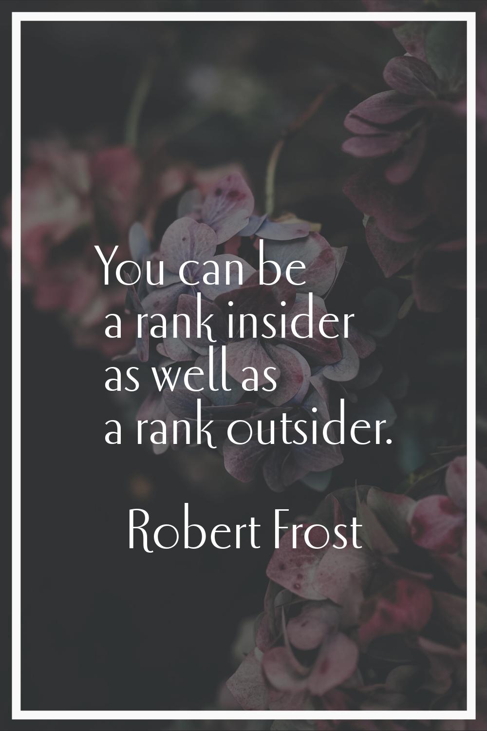 You can be a rank insider as well as a rank outsider.