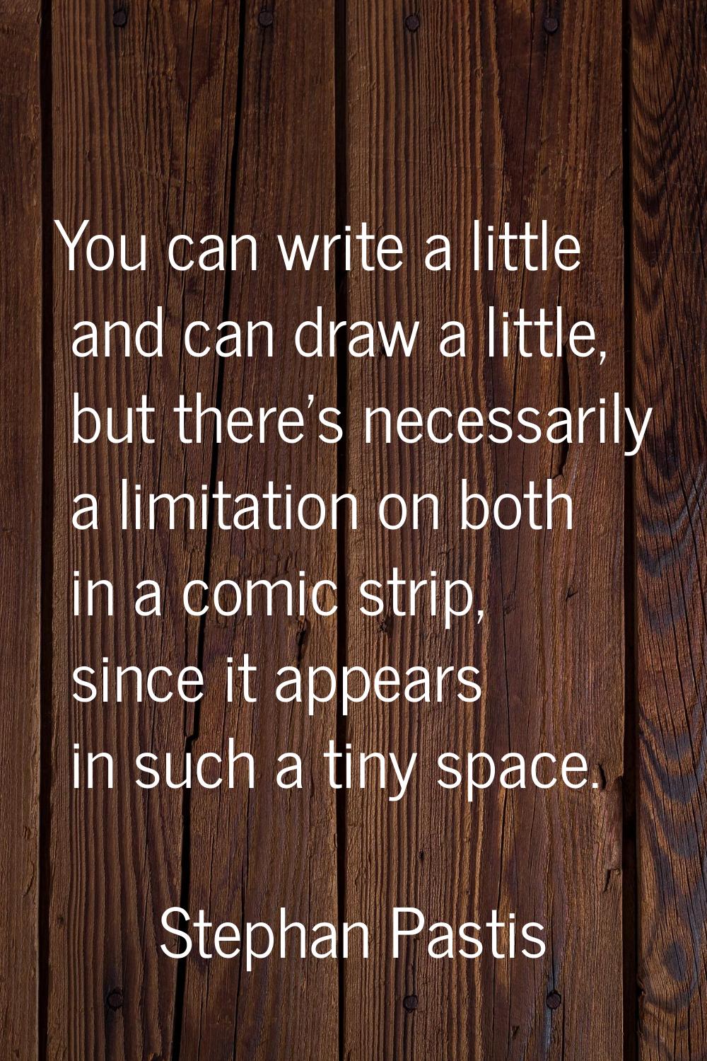 You can write a little and can draw a little, but there's necessarily a limitation on both in a com