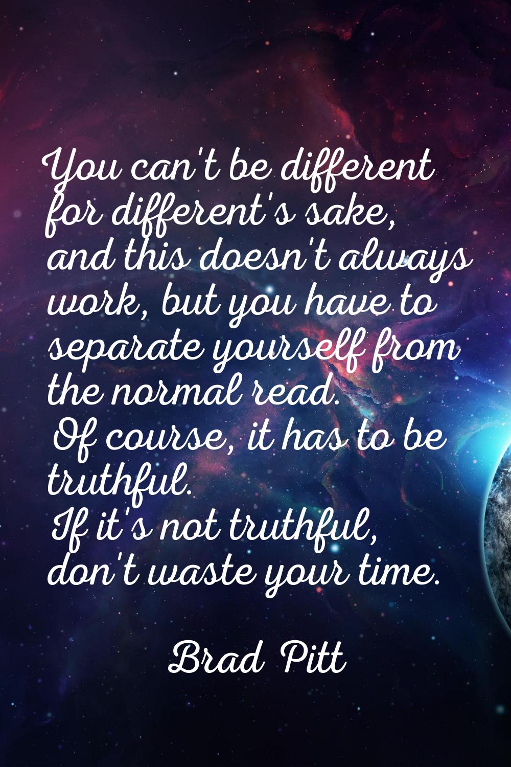 You can't be different for different's sake, and this doesn't always work, but you have to separate