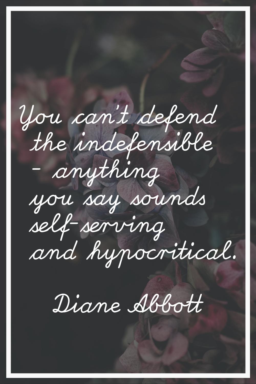 You can't defend the indefensible - anything you say sounds self-serving and hypocritical.
