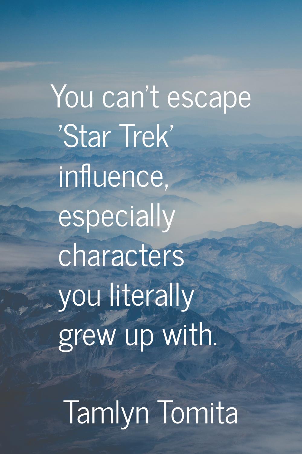 You can't escape 'Star Trek' influence, especially characters you literally grew up with.