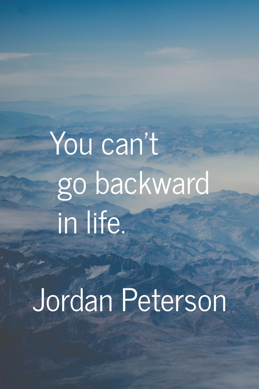 You can't go backward in life.