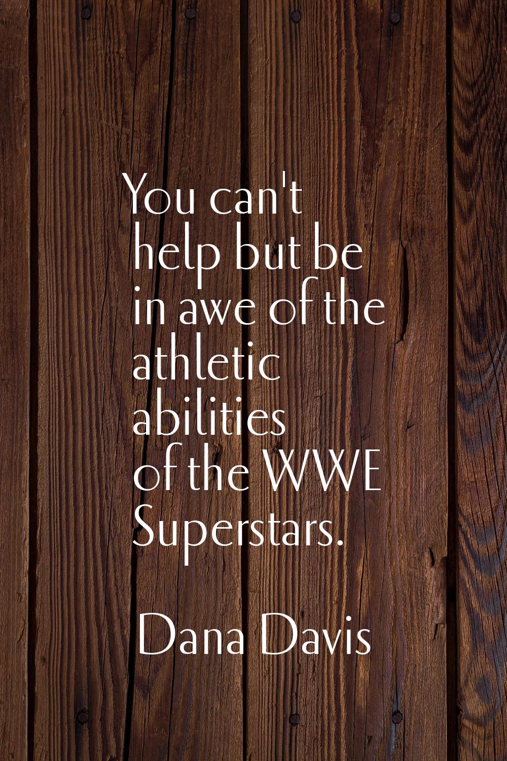 You can't help but be in awe of the athletic abilities of the WWE Superstars.