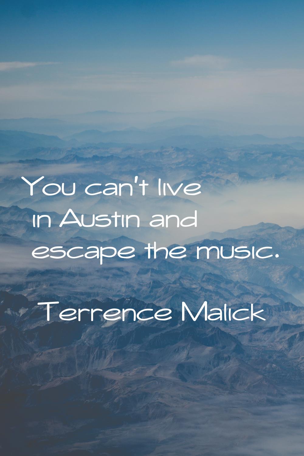 You can't live in Austin and escape the music.