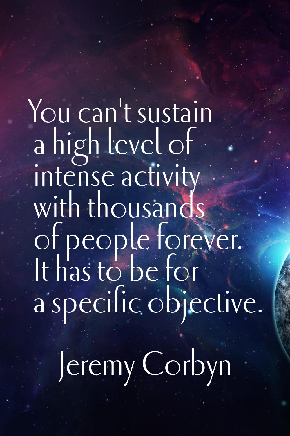 You can't sustain a high level of intense activity with thousands of people forever. It has to be f