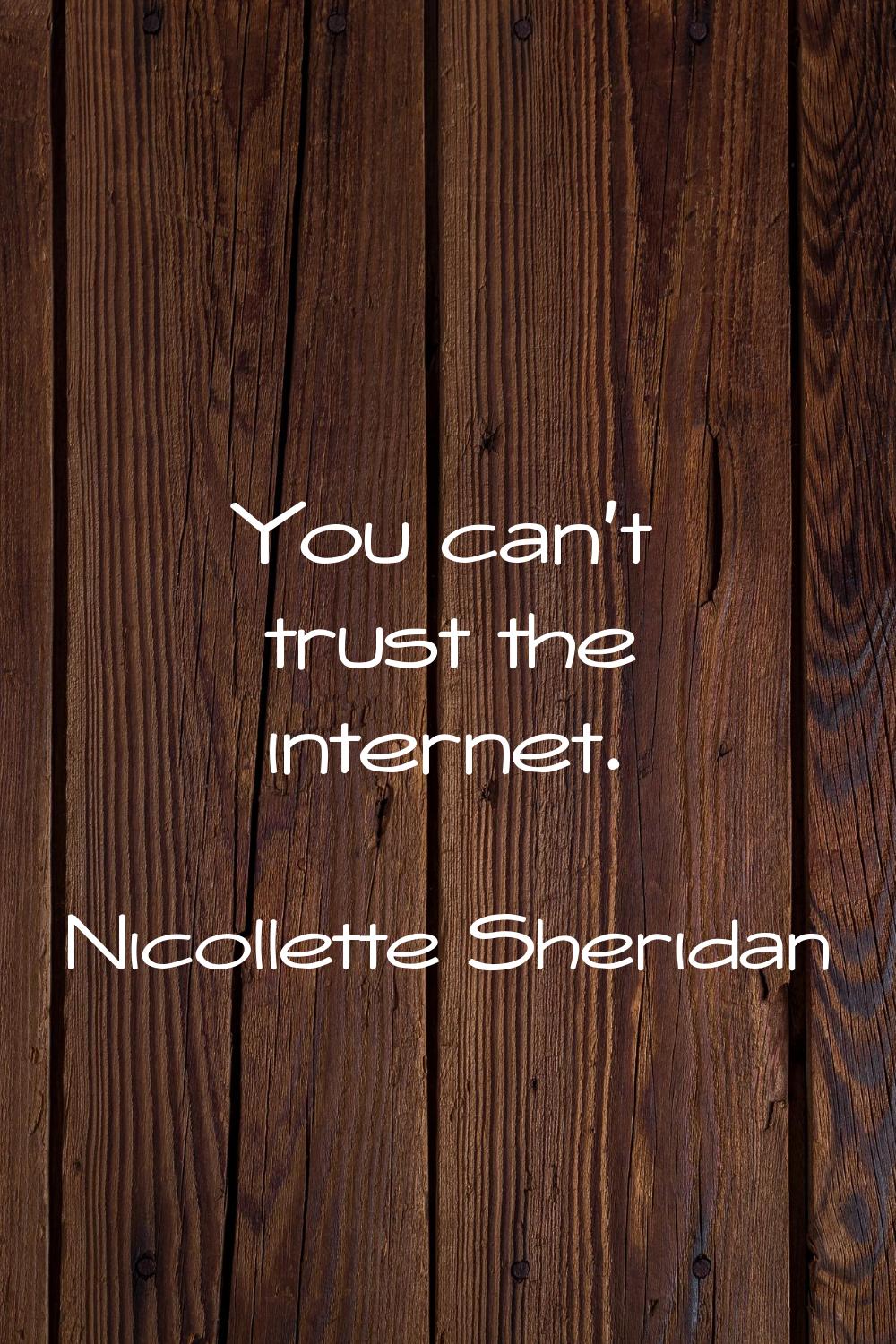 You can't trust the internet.