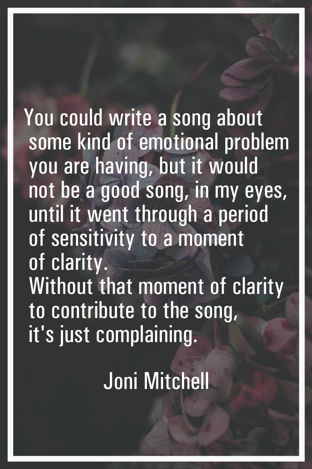 You could write a song about some kind of emotional problem you are having, but it would not be a g