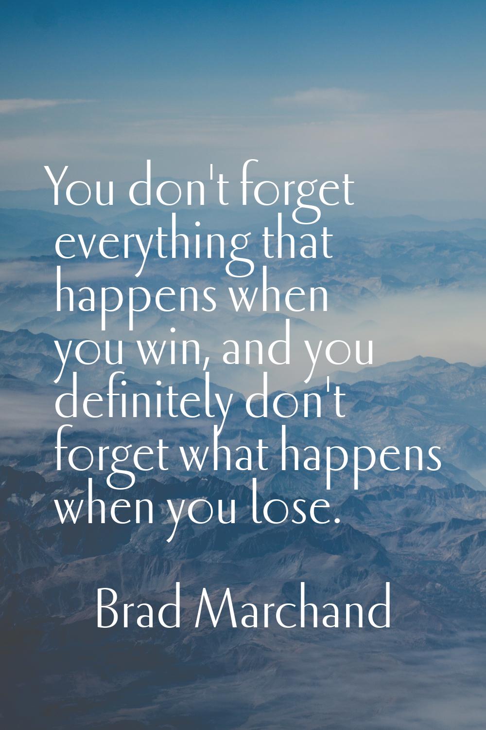You don't forget everything that happens when you win, and you definitely don't forget what happens