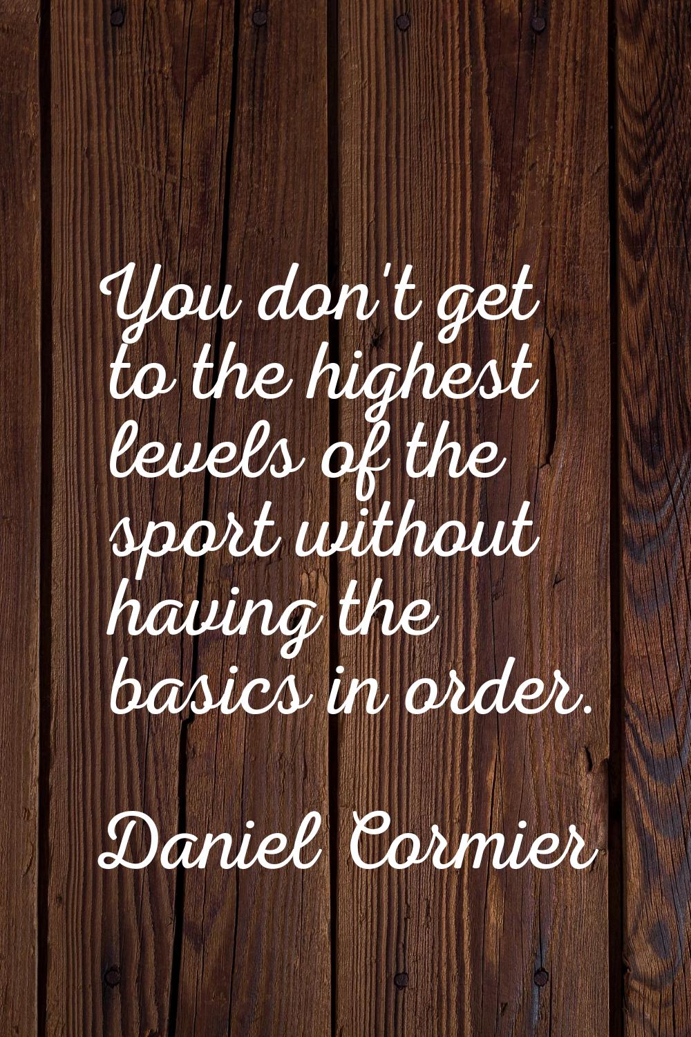 You don't get to the highest levels of the sport without having the basics in order.