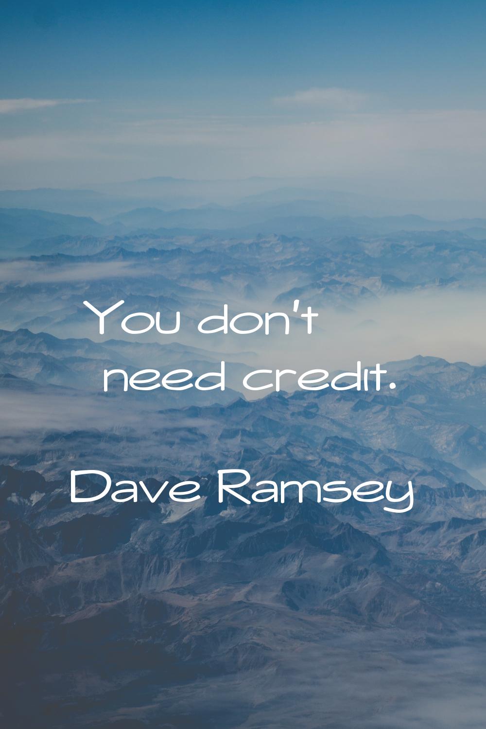 You don't need credit.