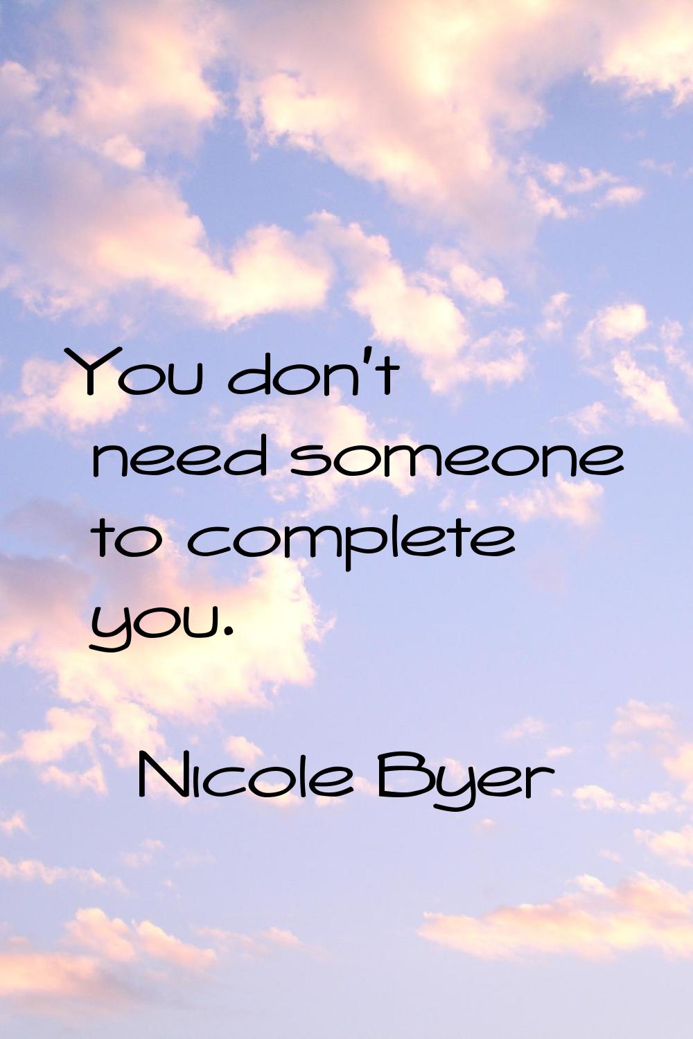 You don't need someone to complete you.