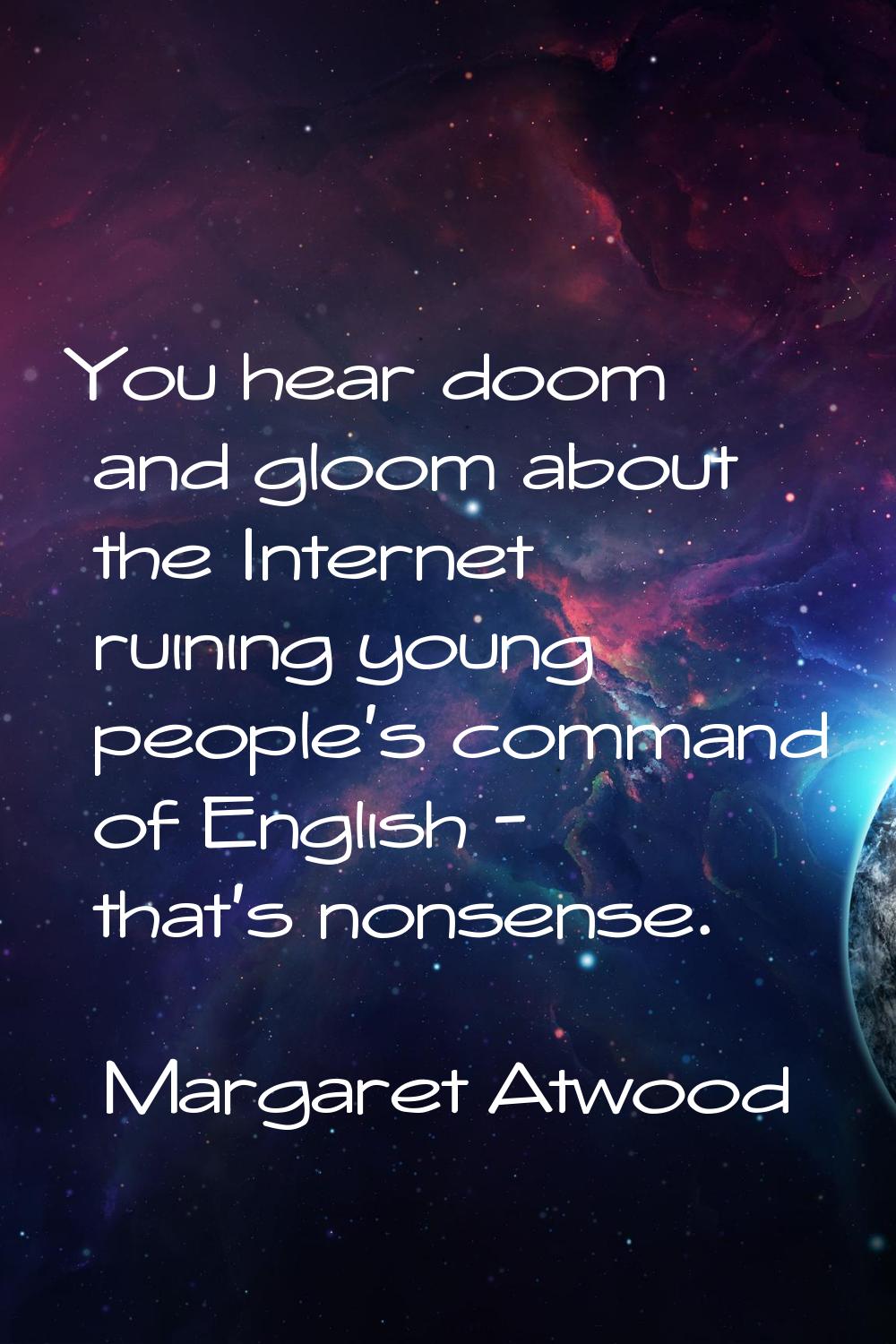 You hear doom and gloom about the Internet ruining young people's command of English - that's nonse
