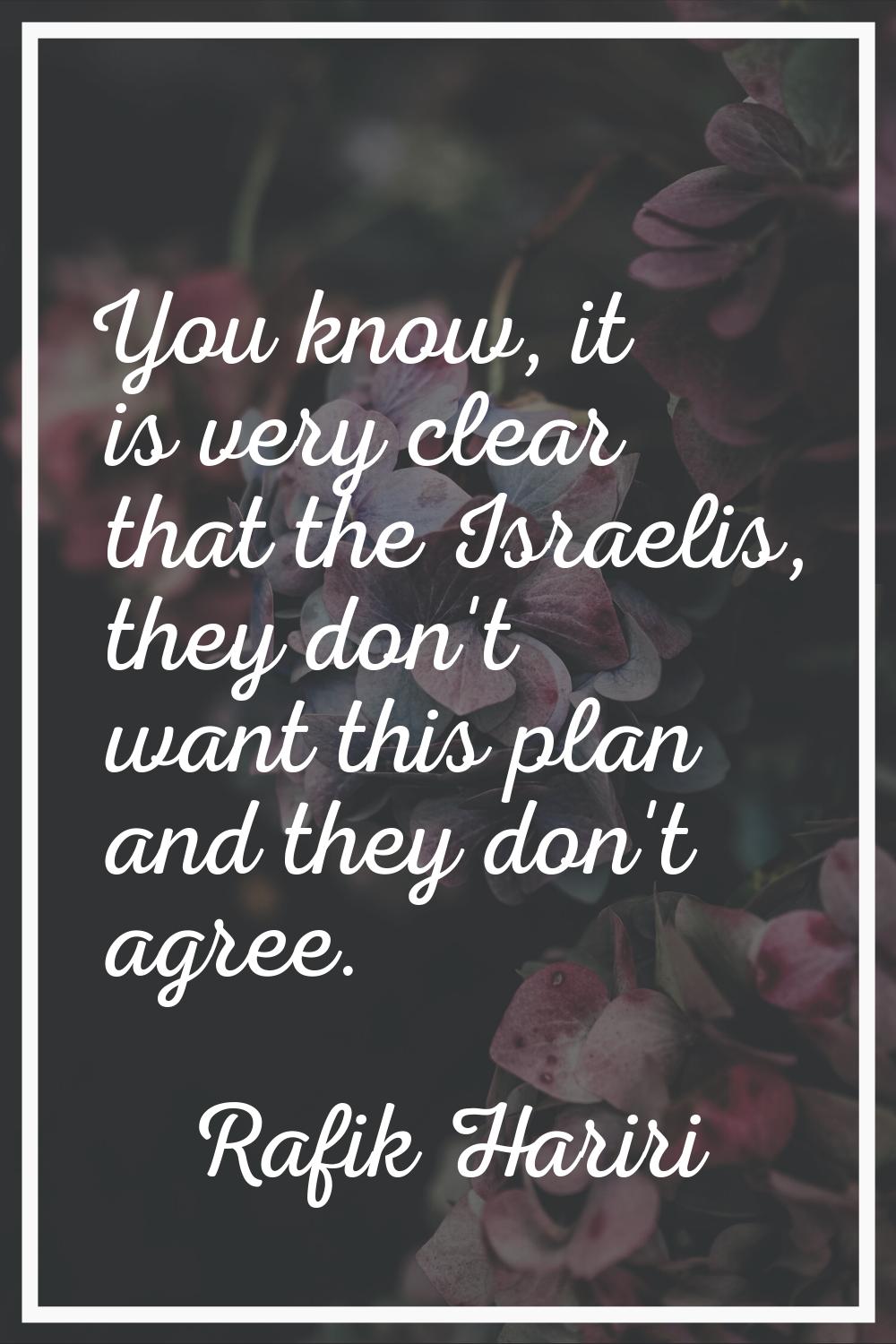 You know, it is very clear that the Israelis, they don't want this plan and they don't agree.