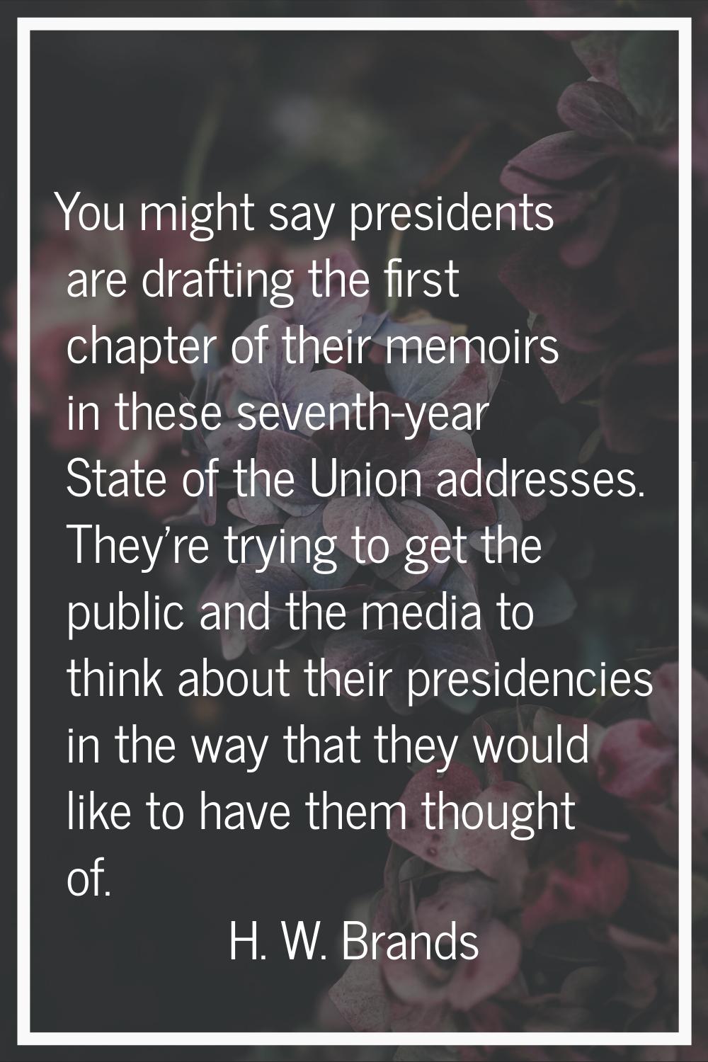 You might say presidents are drafting the first chapter of their memoirs in these seventh-year Stat