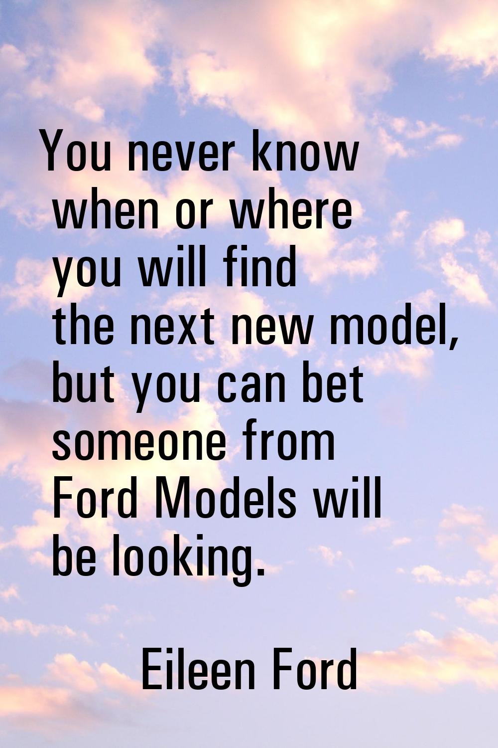 You never know when or where you will find the next new model, but you can bet someone from Ford Mo