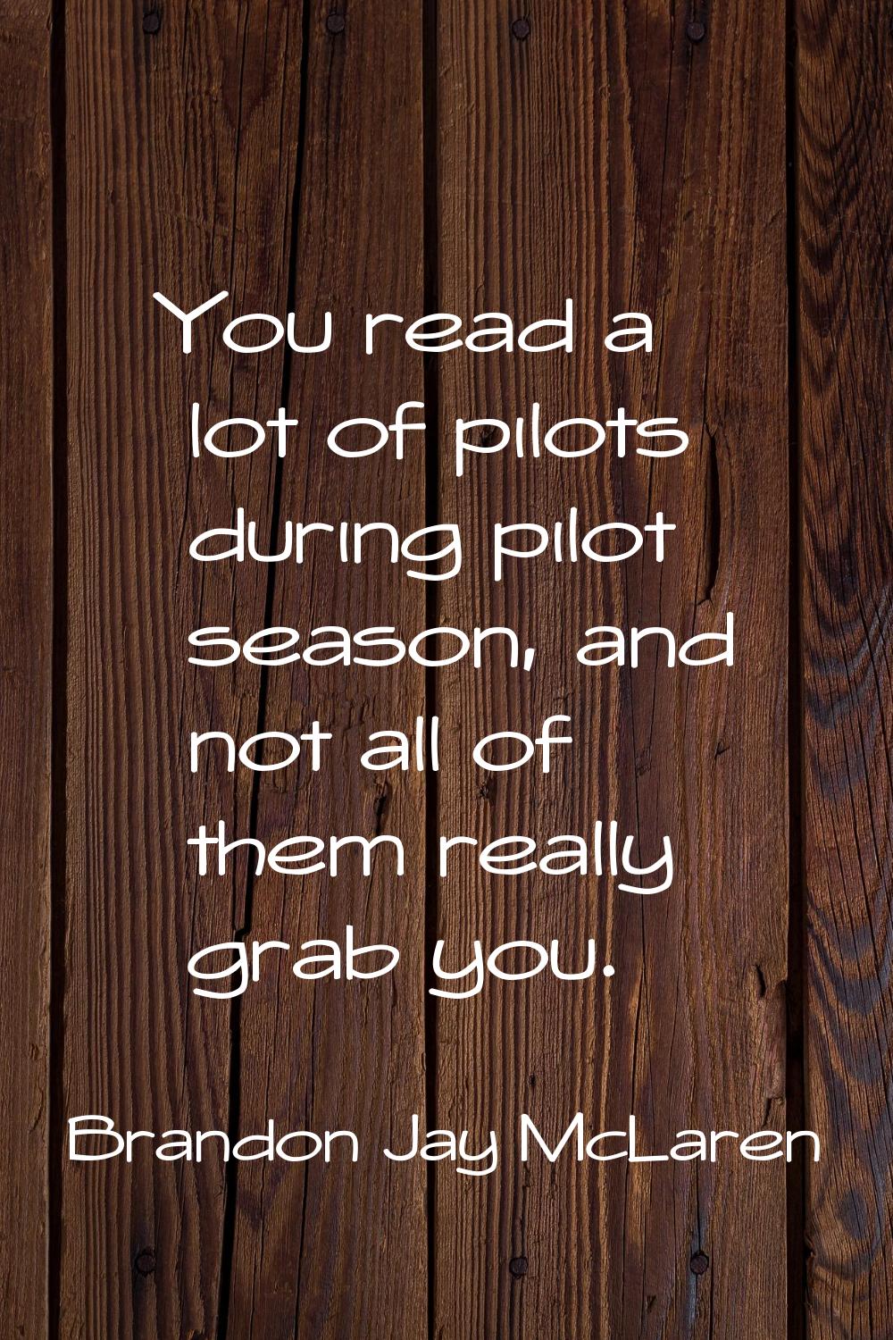 You read a lot of pilots during pilot season, and not all of them really grab you.