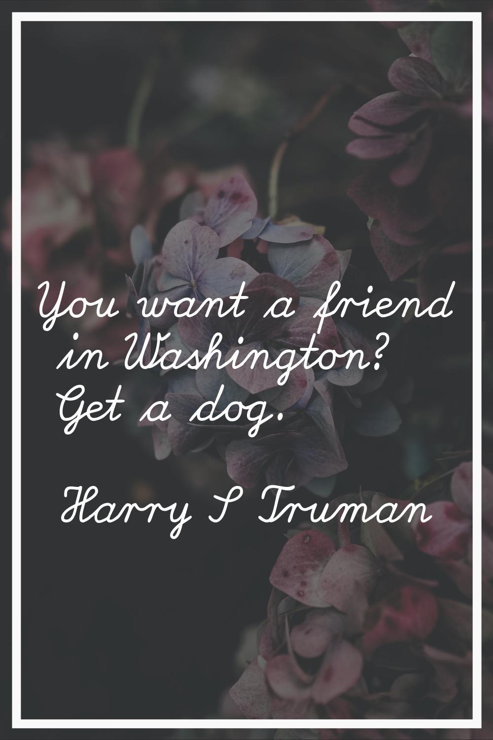 You want a friend in Washington? Get a dog.