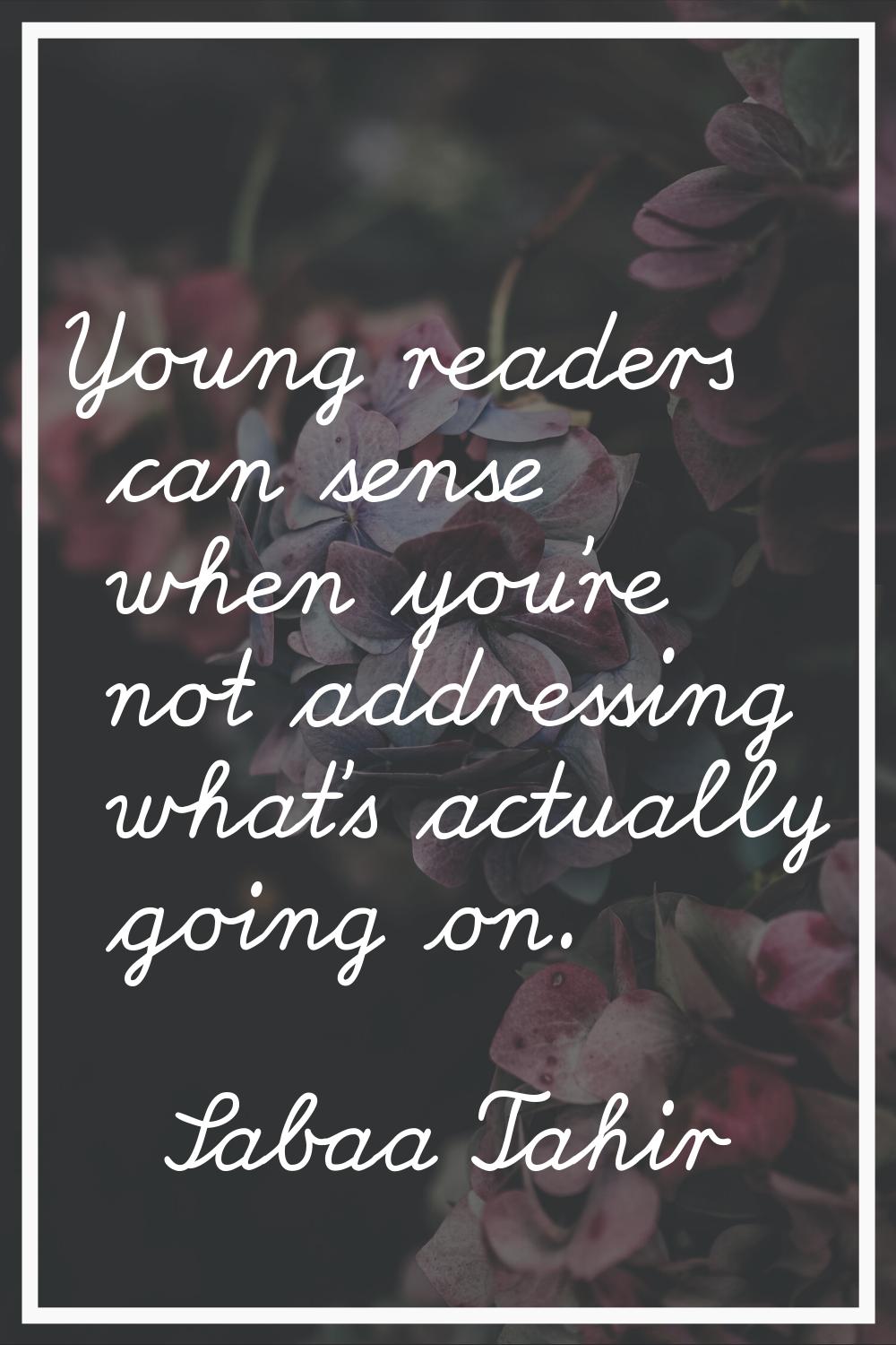Young readers can sense when you're not addressing what's actually going on.
