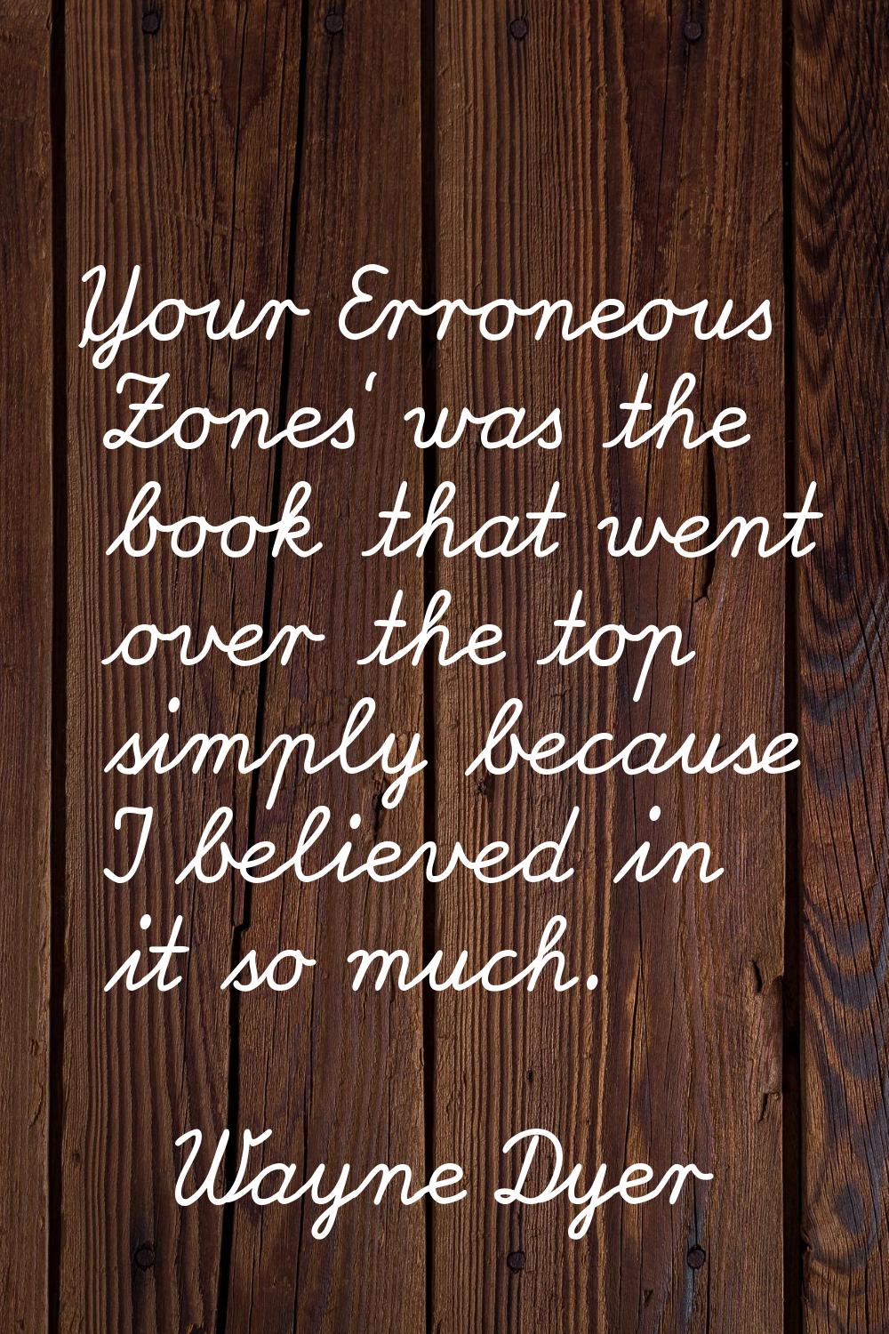 'Your Erroneous Zones' was the book that went over the top simply because I believed in it so much.