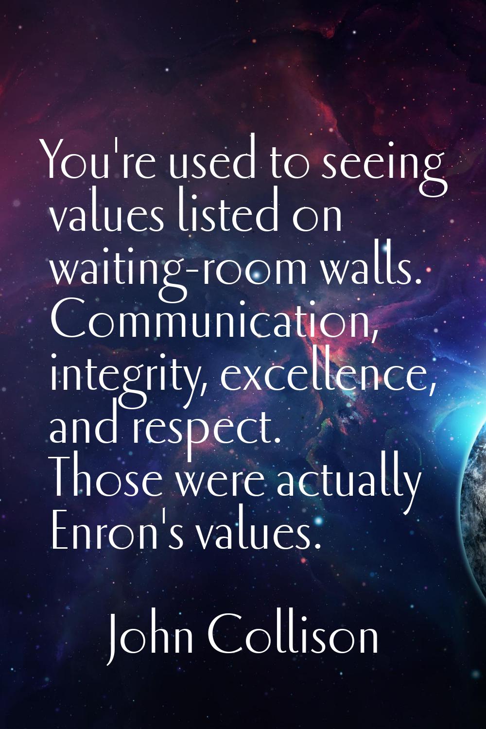 You're used to seeing values listed on waiting-room walls. Communication, integrity, excellence, an
