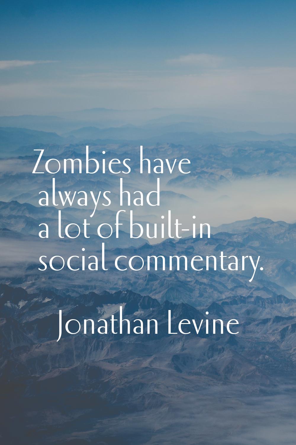 Zombies have always had a lot of built-in social commentary.
